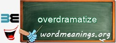 WordMeaning blackboard for overdramatize